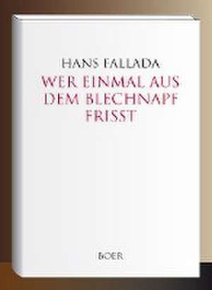 Wer einmal aus dem Blechnapf frißt de Hans Fallada