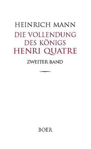 Die Vollendung des Königs Henri Quatre Band 2 de Heinrich Mann