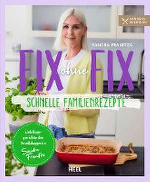 Fix ohne Fix (Band 2) - schnelle Familienrezepte der SPIEGEL-Bestseller-Autorin Sandra Franitza von Sandras Kochblog de Sandra Franitza