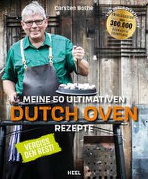 Carsten Bothe: Meine 50 ultimativen Dutch-Oven-Rezepte de Carsten Bothe