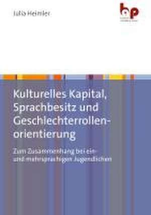 Kulturelles Kapital, Sprachbesitz und Geschlechterrollenorientierung de Julia Heimler