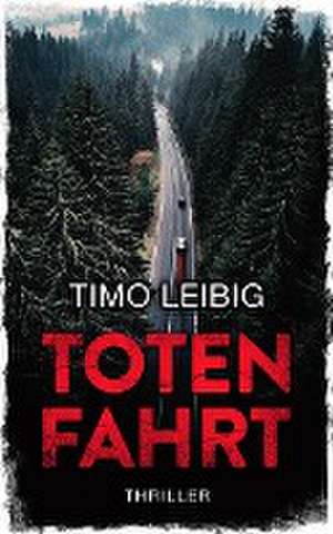 Totenfahrt: Thriller de Timo Leibig