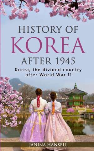 History of Korea after 1945 de Janina Hansell