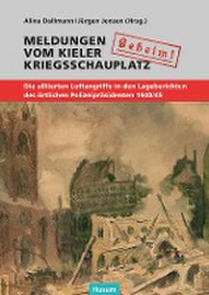 "Geheim!". Meldungen vom Kieler Kriegsschauplatz de Jürgen Jensen