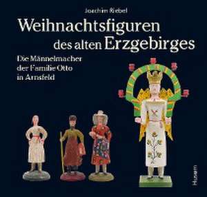 Weihnachtsfiguren des alten Erzgebirges de Joachim Riebel