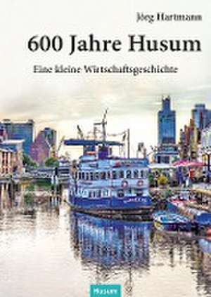 600 Jahre Husum de Jörg Hartmann