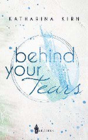 Behind Your Tears de Katharina Kirn