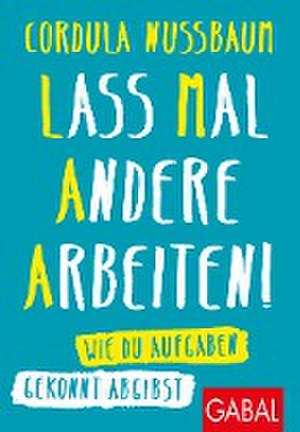 Lass mal andere arbeiten! de Cordula Nussbaum