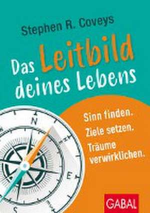 Das Leitbild deines Lebens de Stephen R. Covey