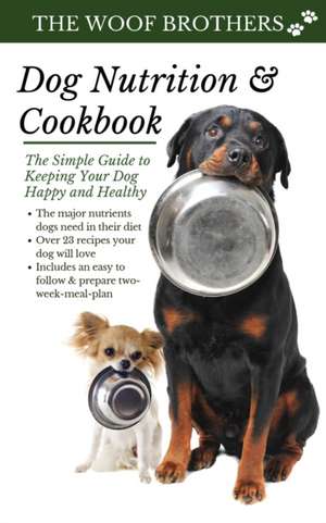 Dog Nutrition and Cookbook de The Woof Brothers