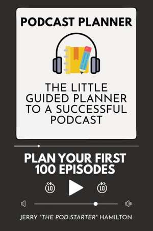 Podcast Planner de Jerry "The Pod-Starter" Hamilton