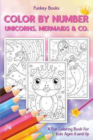 Books, F: Color by Number - Unicorns, Mermaids & Co.