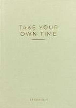 »Take your own time« Tagebuch de Caro