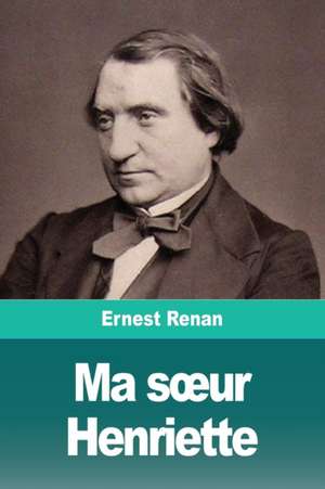 Ma s¿ur Henriette de Ernest Renan