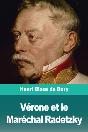 Vérone et le Maréchal Radetzky de Henri Blaze de Bury