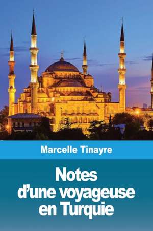 Notes d'une voyageuse en Turquie de Marcelle Tinayre