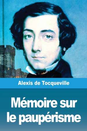 Mémoire sur le paupérisme de Alexis De Tocqueville