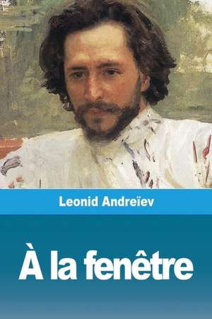 À la fenêtre de Leonid Andreïev