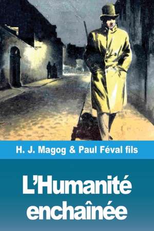 L'Humanité enchaînée de H. J. Magog