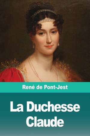 La Duchesse Claude de René de Pont-Jest