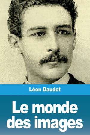 Le monde des images de Léon Daudet