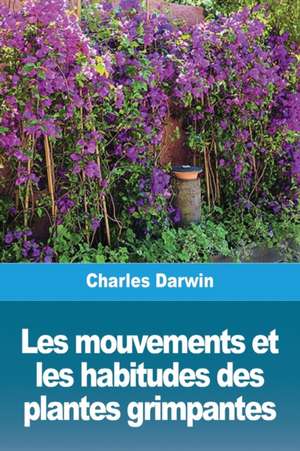 Les mouvements et les habitudes des plantes grimpantes de Charles Darwin