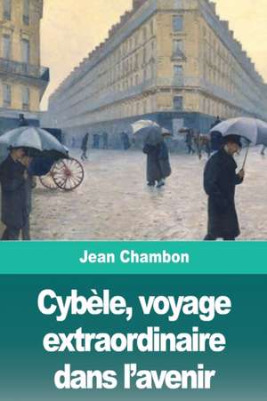 Cybèle, voyage extraordinaire dans l'avenir de Jean Chambon