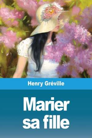 Marier sa fille de Henry Gréville