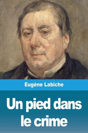 Un pied dans le crime de Eugène Labiche