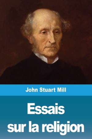 Essais sur la religion de John Stuart Mill