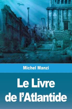 Le Livre de l'Atlantide de Michel Manzi