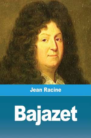 Bajazet de Jean Racine