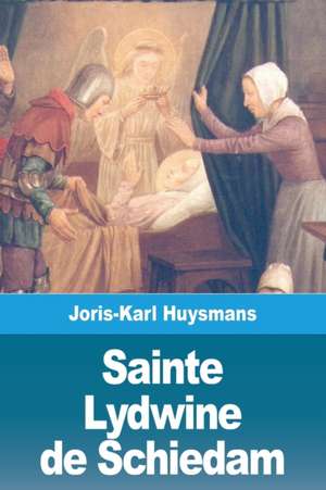 Sainte Lydwine de Schiedam de Joris-Karl Huysmans