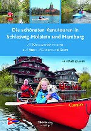 Die schönsten Kanutouren in Schleswig-Holstein und Hamburg de Heinz-Georg Luxen