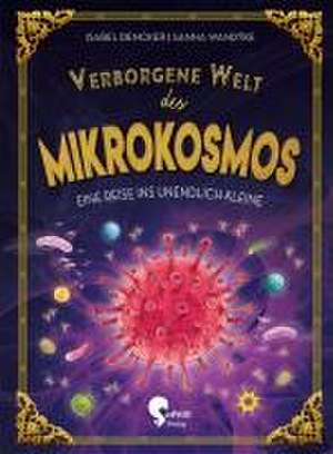 Verborgene Welt des Mikrokosmos de Isabel Dencker