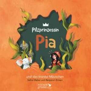 Pilzprinzessin Pia und das kranke Mäuschen de Benjamin Ermen