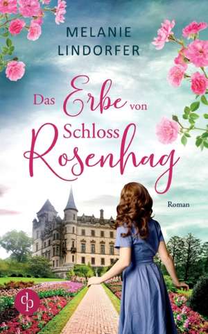 Das Erbe von Schloss Rosenhag de Melanie Lindorfer