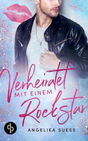 Süss, A: Verheiratet mit einem Rockstar