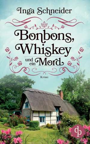 Bonbons, Whiskey und ein Mord de Inga Schneider