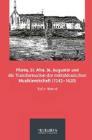 Pforta, St. Afra, St. Augustin und die Transformation der mitteldeutschen Musiklandschaft (1543¿1620) de Stefan Menzel