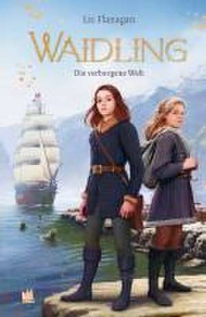 Waidling (Band 3): Die verborgene Welt de Liz Flanagan