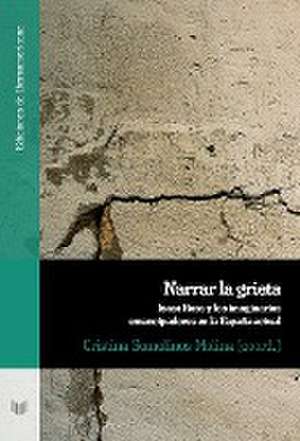 Narrar la grieta. Isaac Rosa y los imaginarios emancipadores en la España actual de Cristina Somolinos Molina