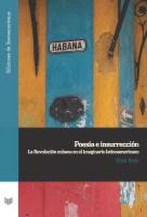 Poesía e insurrección : la Revolución cubana en el imaginario latinoamericano de Ethel Barja