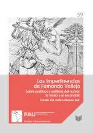 Las impertinencias de Fernando Vallejo: políticas y estéticas del humor, la ironía y la controversia de Camilo Del Valle