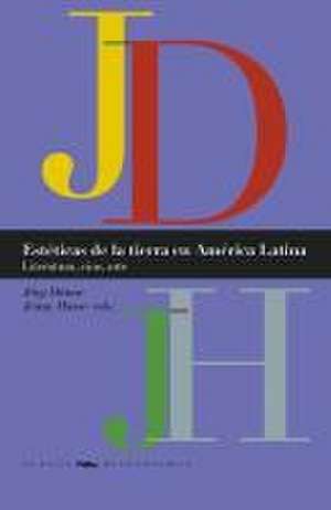 Estéticas de la tierra en América Latina : literatura, cine, arte de Jörg Dünne