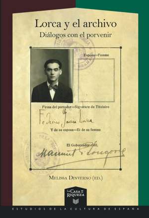 Lorca y el archivo : diálogos con el porvenir de Melissa Dinverno