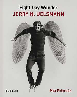 Eighth Day Wonder: Jerry N. Uelsmann de Moa Petersen