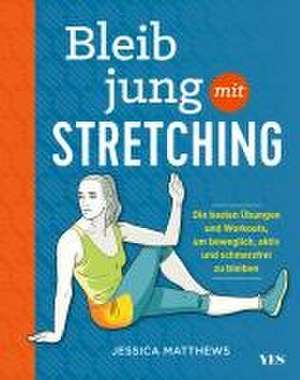 Bleib jung mit Stretching de Jessica Matthews