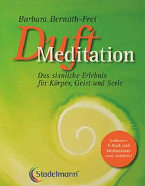 Duftmeditation de Barbara Bernath-Frei