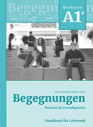 Begegnungen Deutsch als Fremdsprache A1+: Handbuch für Lehrende de Anne Buscha